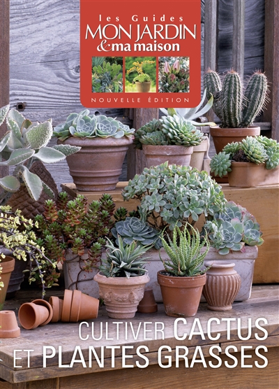 Cultiver cactus et plantes grasses