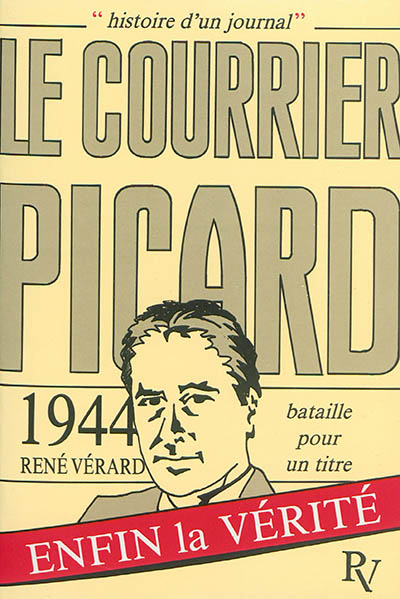 Histoire d'un journal : Le Courrier Picard. 1944, bataille pour un titre