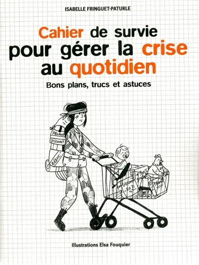 Cahier de survie pour gérer la crise au quotidien : bons plans, trucs et astuces