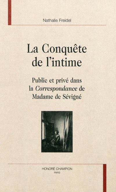 La conquête de l'intime : public et privé dans la Correspondance de Madame de Sévigné