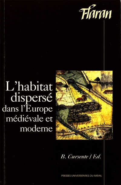 L'habitat dispersé dans l'Europe médiévale et moderne : actes des XVIIIes Journées internationales d'histoire de l'Abbaye de Flaran, 15-17 septembre 1996