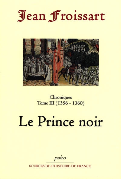 Chroniques de Jean Froissart. Vol. 3. Le prince noir : 1356-1360
