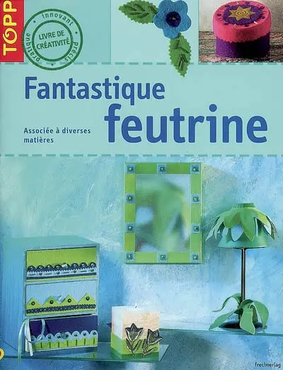Fantastique feutrine : associée à diverses matières