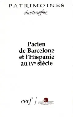 Pacien de Barcelone et l'hispanie du IVe siècle : Colloque de l'Institut des sources chrétiennes