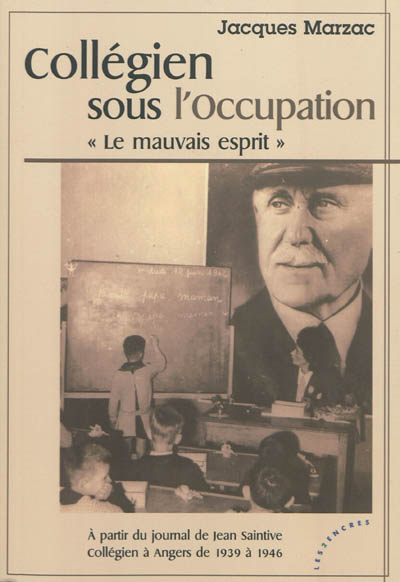Collégien sous l'Occupation : le mauvais esprit : à partir du journal de Jean Saintive, collégien à Angers de 1939 à 1946