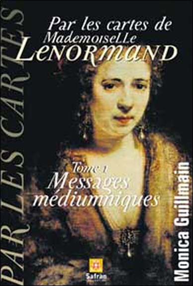 Par les cartes de Mademoiselle Lenormand. Vol. 1. Messages médiumniques