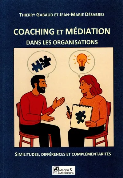 Coaching et médiation dans les organisations : Similitudes, différences et complémentarités Coaching et médiation dans les organisations : Similitudes, différences et complémentarités