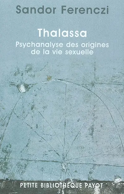 Thalassa : psychanalyse des origines de la vie sexuelle. Masculin et féminin