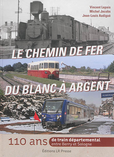 Le chemin de fer du Blanc à Argent : 110 ans de train départemental entre Berry et Sologne