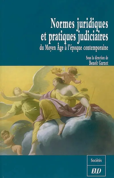 Normes juridiques et pratiques judiciaires : du Moyen Age à l'époque contemporaine