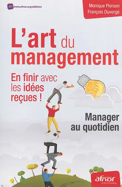 L'art du management : en finir avec les idées reçues ! : manager au quotidien