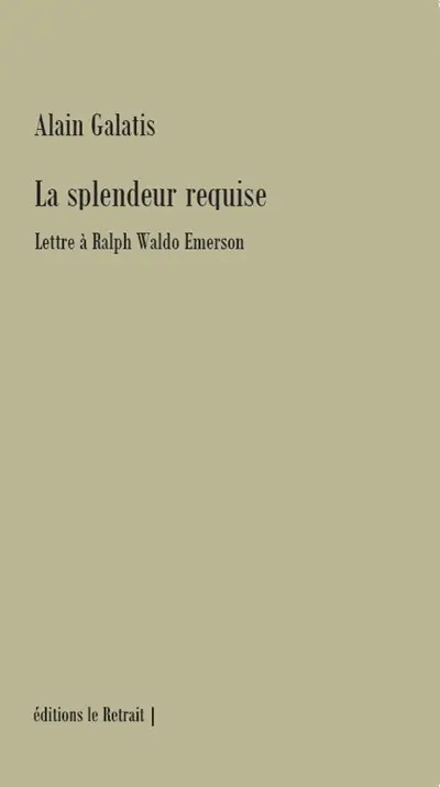 La splendeur requise : lettre à Ralph Waldo Emerson
