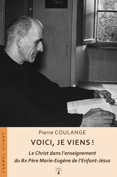 Voici, je viens ! : le Christ dans l'enseignement du bx père Marie-Eugène de l'Enfant-Jésus