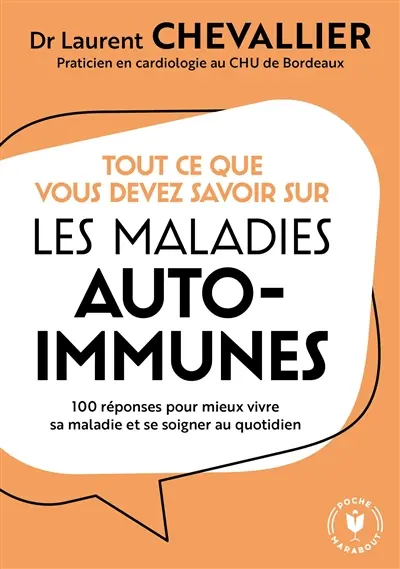 Tout ce que vous devez savoir sur les maladies auto-immunes : 100 réponses pour mieux vivre sa maladie et se soigner au quotidien