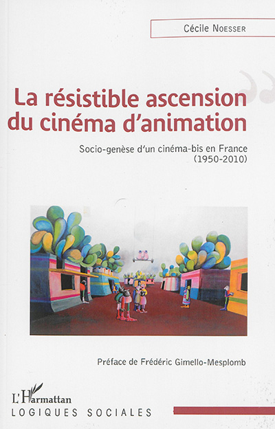 La résistible ascension du cinéma d'animation : socio-genèse d'un cinéma-bis en France (1950-2010)