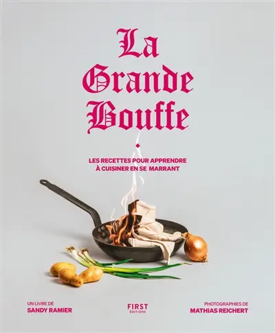 La grande bouffe : les recettes pour apprendre à cuisiner en se marrant