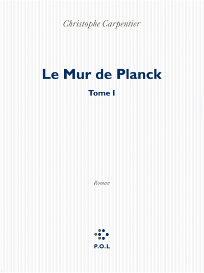 Le mur de Planck. Vol. 1