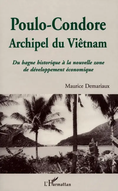 Poulo-Condore, archipel du Viêtnam : du bagne historique à la nouvelle zone de développement économique Poulo-Condore, archipel du Viêtnam : du bagne historique à la nouvelle zone de développement économique