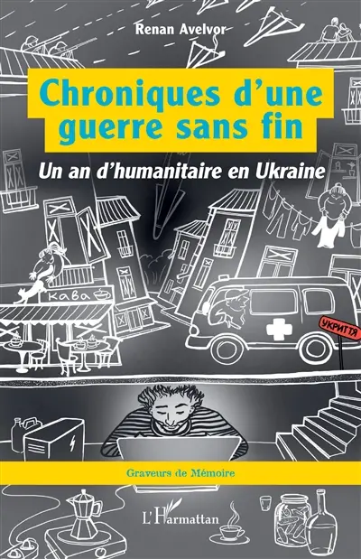 Chroniques d'une guerre sans fin : un an d'humanitaire en Ukraine