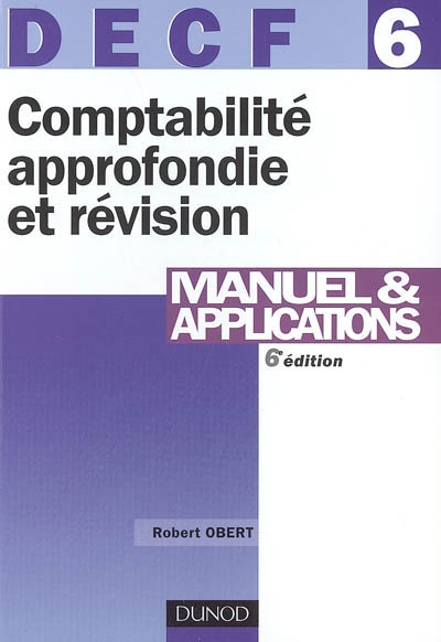 Comptabilité approfondie et révision, DECF 6 : manuel et applications