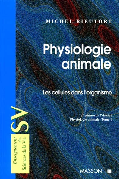 Physiologie animale. Vol. 1. Les cellules dans l'organisme