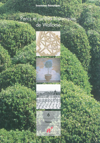 Parcs et jardins historiques de Wallonie. Vol. 6. Province de Namur : arrondissement de Namur