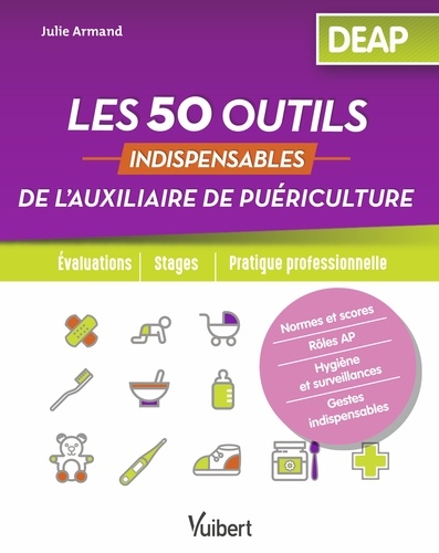Les 50 outils indispensables de l'auxiliaire de puériculture : DEAP : évaluations, stages, pratique professionnelle