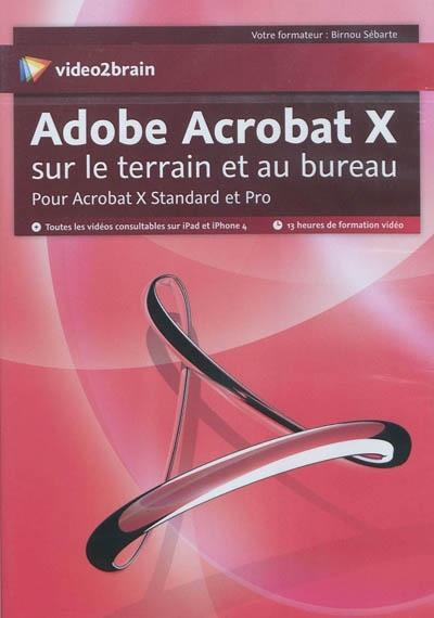 Adobe Acrobat X sur le terrain et au bureau : pour Acrobat X Standard et Pro