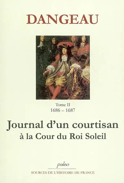 Journal d'un courtisan à la cour du Roi-Soleil. Vol. 2. L'ambassade du Siam : 1686-1687