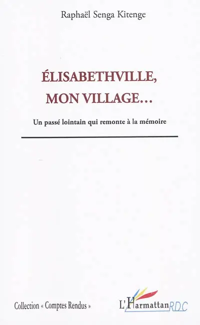 Elisabethville, mon village : un passé lointain qui remonte à la mémoire