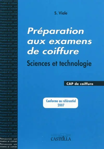 Préparation aux examens de coiffure : sciences et technologie, CAP de coiffure : conforme au référentiel 2007