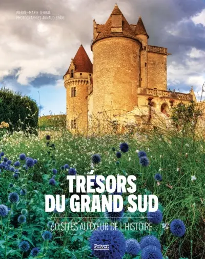 Trésors du grand Sud : 60 sites au coeur de l'histoire