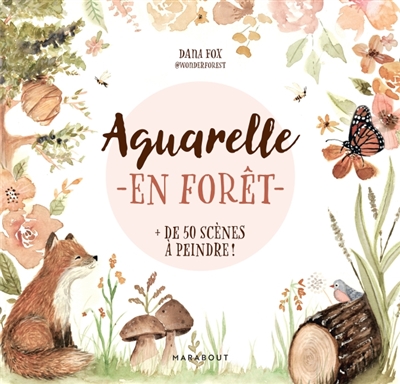 Aquarelle en forêt : + de 50 scènes à peindre !
