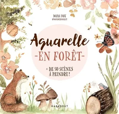 Aquarelle en forêt : + de 50 scènes à peindre !