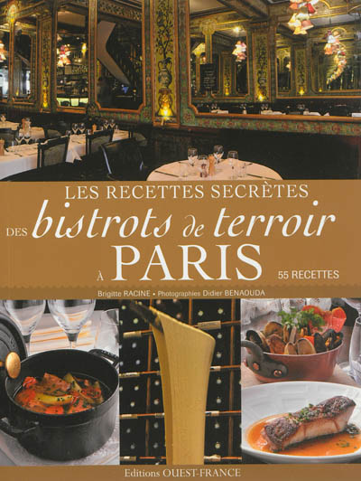 Les recettes secrètes des bistrots de terroir à Paris : 55 recettes
