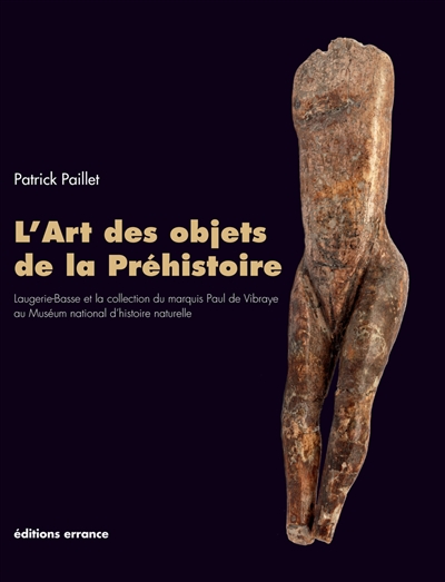 L'art des objets de la préhistoire : Laugerie-Basse et la collection du marquis Paul de Vibraye au Muséum national d'histoire naturelle