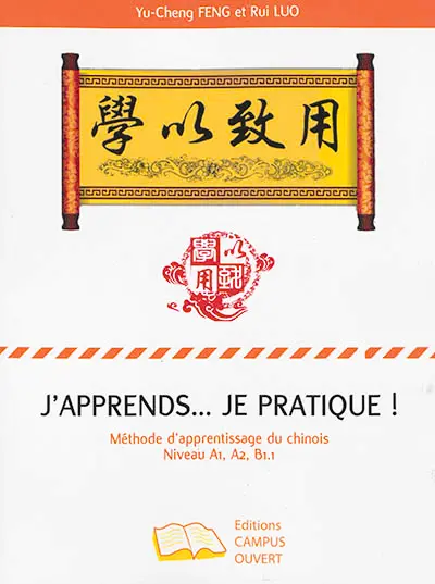 J’apprends… je pratique ! : méthode d’apprentissage du chinois : niveau A1, A2, B1.1