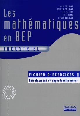 Les mathématiques en BEP industriel : fichier d'exercices 1 : entraînement et approfondissement