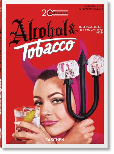 Alcohol & tobacco, 20th century : 100 years of stimulating ads. 100 Jahre stimulierende Werbung. 100 ans de publicités stimulantes