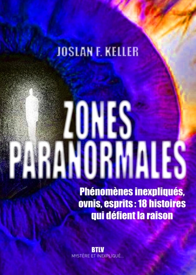 Zones paranormales : phénomènes inexpliqués, ovnis, esprits : 18 histoires qui défient la raison