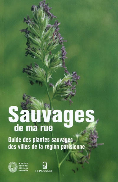Sauvages de ma rue : guide des plantes sauvages des villes de la région parisienne