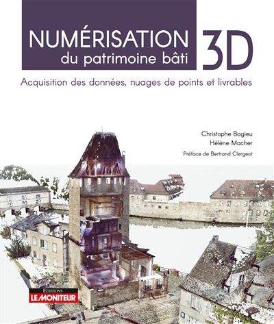 Numérisation 3D du patrimoine bâti : acquisition des données, nuages de points et livrables