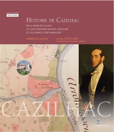 Histoire de Cazilhac : de la terre de Cassius, au Saint-Simonien Michel Chevalier et à la famille Leroy-Beaulieu