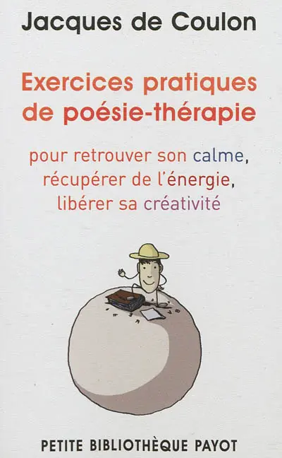 Exercices pratiques de poésie-thérapie : pour retrouver le calme, récupérer de l'énergie, libérer sa créativité