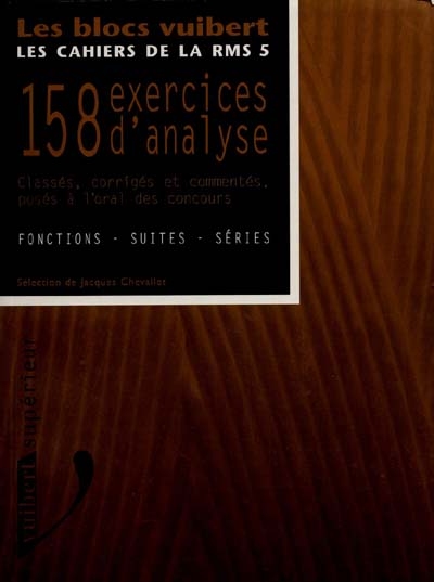 158 exercices d'analyse classés, corrigés et commentés posés à l'oral des concours : fonctions, suites et séries