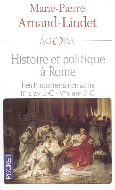 Histoire et politique à Rome : les historiens romains, IIIe siècle av. J.-C.-Ve siècle ap. J.-C.