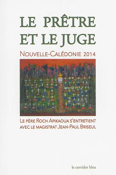 La prêtre et le juge : Nouvelle-Calédonie 2014 : le père Roch Apikaoua s'entretient avec le magistrat Jean-Paul Briseul