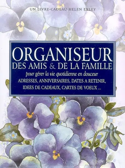 Organiseur des amis & de la famille : pour gérer la vie quotidienne en douceur : adresses, anniversaires, dates à retenir, idées de cadeaux, cartes de voeux...
