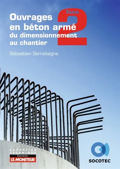 Ouvrages en béton armé : du dimensionnement au chantier. Vol. 2