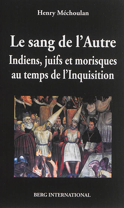 Le sang de l'autre : Indiens, juifs et morisques au temps de l'Inquisition : 1550-1650